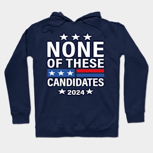 None of These Candidates 2024 Funny Election 2024 USA Hoodie